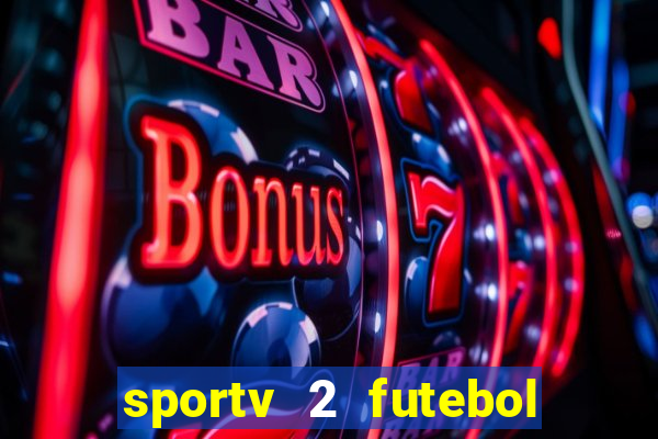 sportv 2 futebol play hd